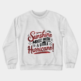 SUNSHIINE MIXED WITH A LITTLE HURRICANE Crewneck Sweatshirt